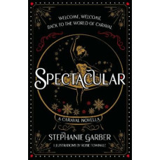 Spectacular: A Caraval Novella