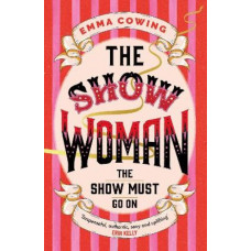 THE SHOW WOMAN: A beautifully evoked historical novel about the first all female circus act