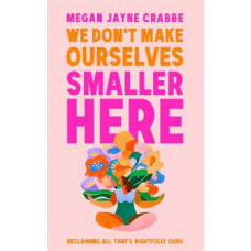 We Don't Make Ourselves Smaller Here: Reclaiming all that's rightfully ours