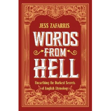 Words from Hell: Unearthing the Darkest Secrets of English Etymology