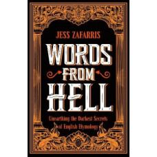 Words from Hell: Unearthing the Darkest Secrets of English Etymology