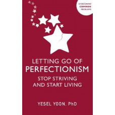 Letting Go of Perfectionism: Stop Striving and Start Living