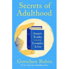 Secrets of Adulthood: Simple Truths for Our Complex Lives
