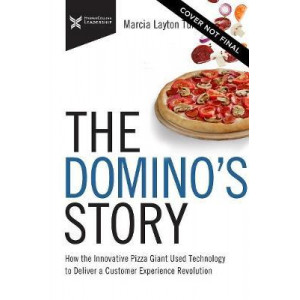 Domino's Story: How the Innovative Pizza Giant Used Technology to Deliver a Customer Experience Revolution, The