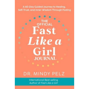 The Official Fast Like a Girl Journal: A 60-Day Guided Journal to Healing, Self-Trust, and Inner Wisdom Through Fasting
