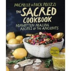 The Sacred Cookbook: Forgotten Healing Recipes of the Ancients