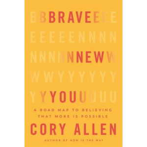 Brave New You: A Road Map to Believing That More Is Possible
