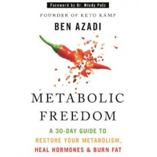 Metabolic Freedom: A 30-Day Guide to Restore Your Metabolism, Heal Hormones & Burn Fat