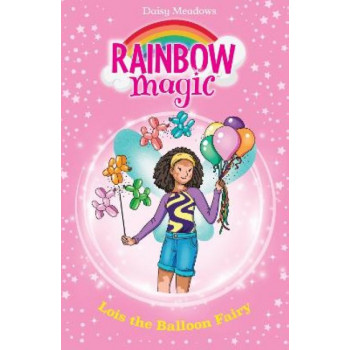 Rainbow Magic: Lois the Balloon Fairy: The Birthday Party Fairies Book 3