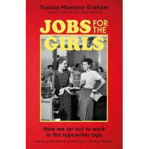 Jobs for the Girls: How We Set Out to Work in the Typewriter Age