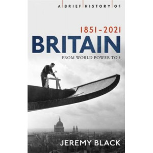 Brief History of Britain 1851-2021: From World Power to ?