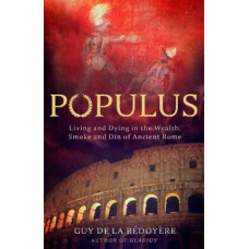 Populus: Living and Dying in the Wealth, Smoke and Din of Ancient Rome