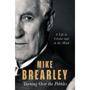 Turning Over the Pebbles: A Life in Cricket and in the Mind