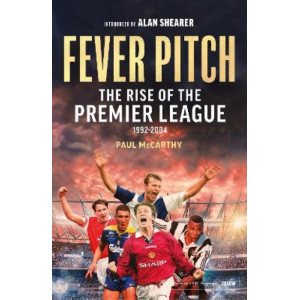 Fever Pitch: The Rise of the Premier League 1992-2004