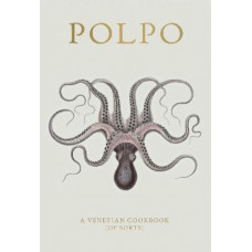 POLPO: A Venetian Cookbook (Of Sorts)