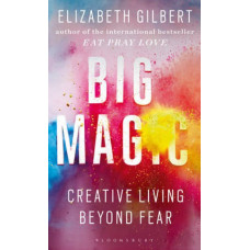 Big Magic: Creative Living Beyond Fear