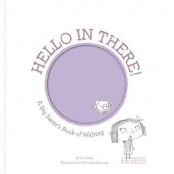 Hello in There!: A Big Sister's Book of Waiting