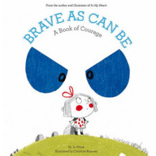 Brave As Can Be: A Book of Courage