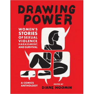 Drawing Power:Women's Stories of Sexual Violence, Harassment, and: "Women's Stories of Sexual Violence, Harassment, and Survival"
