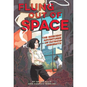 Flung Out of Space: Inspired by the Indecent Adventures of Patricia Highsmith: Inspired by the Indecent Adventures of Patricia Highsmith