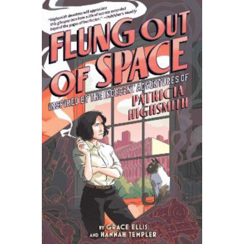 Flung Out of Space: Inspired by the Indecent Adventures of Patricia Highsmith
