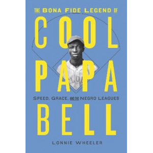 Bona Fide Legend of Cool Papa Bell: Speed, Grace, and the Negro Leagues