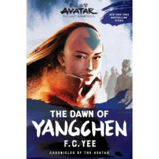 Avatar: The Last Airbender: The Dawn of Yangchen (Chronicles of the Avatar Book 3): Volume 3