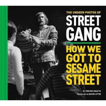 Unseen Photos of Street Gang: How We Got to Sesame Street, The