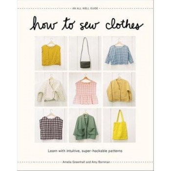 How to Sew Clothes: Learn with Intuitive, Super-Hackable Patterns