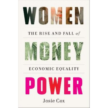 Women Money Power: The Rise and Fall of Economic Equality