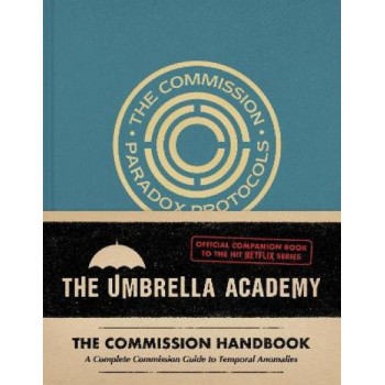 Umbrella Academy: The Commission Handbook: A Complete Commission Guide to Temporal Anomalies