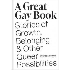 A Great Gay Book: Stories of Growth, Belonging & Other Queer Possibilities