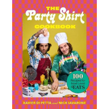 Party Shirt Cookbook: 100 Recipes for Next-Level Eats