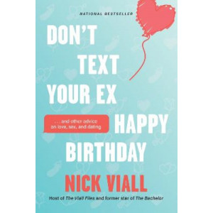 Don't Text Your Ex Happy Birthday: And Other Advice on Love, Sex, and Dating