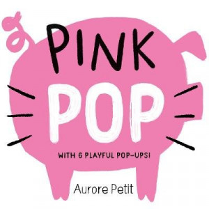 Pink Pop (With 6 Playful Pop-Ups!): A Pop-Up Board Book