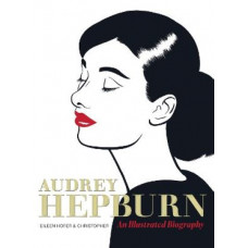 Audrey Hepburn: An Illustrated Biography