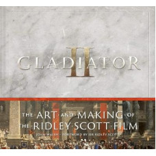 Gladiator II: The Art and Making of the Ridley Scott Film