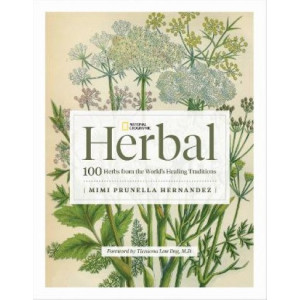 National Geographic Herbal: 100 Herbs From the World's Healing Traditions