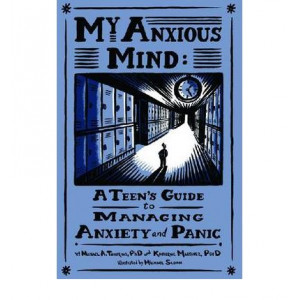My Anxious Mind : A Teen's Guide To Managing Anxiety & Panic