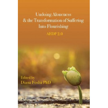 Undoing Aloneness and the Transformation of Suffering into Flourishing: AEDP 2.0