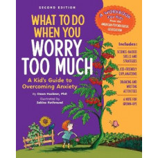 What to Do When You Worry Too Much: A Kid's Guide to Overcoming Anxiety