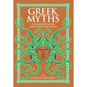Greek Myths: A Wonder Book for Girls and Boys
