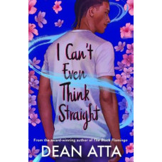 I Can't Even Think Straight: A queer coming of age story