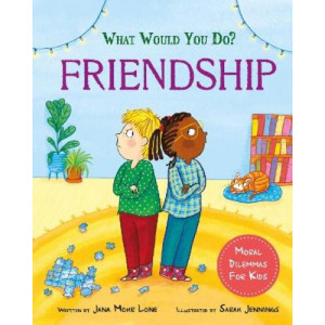 What would you do?: Friendship: Moral dilemmas for kids