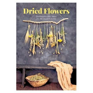 Dried Flowers: Techniques & ideas for the modern home