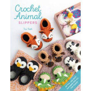 Crochet Animal Slippers: 60 fun and easy patterns for all the family