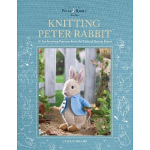 Knitting Peter Rabbit: 12 Toy Knitting Patterns from the Tales of Beatrix Potter