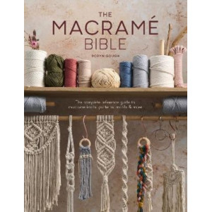 The Macrame Bible: The complete reference guide to macrame knots, patterns, motifs and more