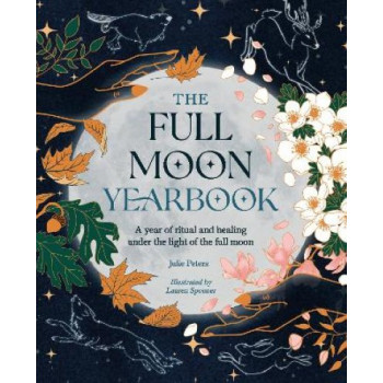 The Full Moon Yearbook: A Year of Ritual and Healing Under the Light of the Full Moon