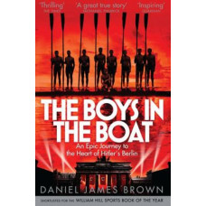 The Boys In The Boat: An Epic Journey to the Heart of Hitler's Berlin